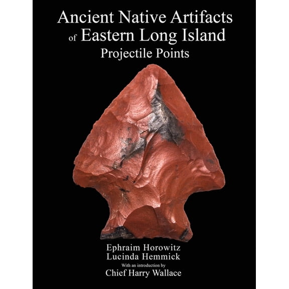 Ancient Native Artifacts of Eastern Long Island: Projectile Points, (Paperback)