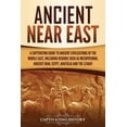 thumbnail image 1 of Ancient Near East: A Captivating Guide to Ancient Civilizations of the Middle East, Including Regions Such as Mesopotamia, Ancient Iran, Egypt, Anatolia, and the Levant (Paperback), 1 of 1