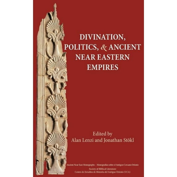 Ancient Near East Monographs Divination, Politics, and Ancient Near Eastern Empires, Book 7, (Hardcover)