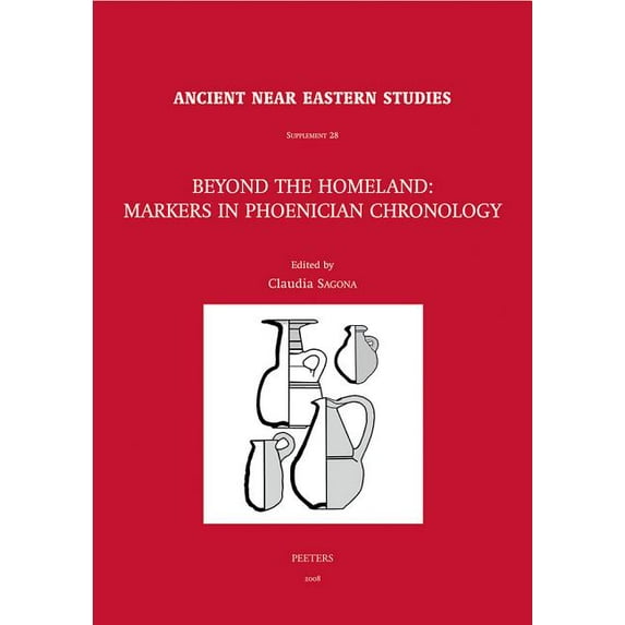 Ancient Near Eastern Studies Supplement Beyond the Homeland: Markers in Phoenician Chronology, Book 28, (Hardcover)