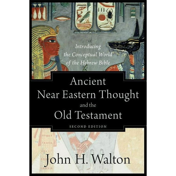 Ancient Near Eastern Thought and the Old Testament: Introducing the Conceptual World of the Hebrew Bible, (Paperback)