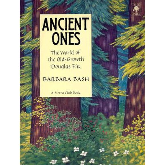Ancient Ones: The World of the Old-Growth Douglas Fir (Paperback) by Barbara Bash