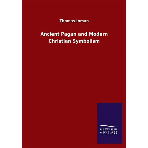 Ancient Pagan and Modern Christian Symbolism (Paperback)