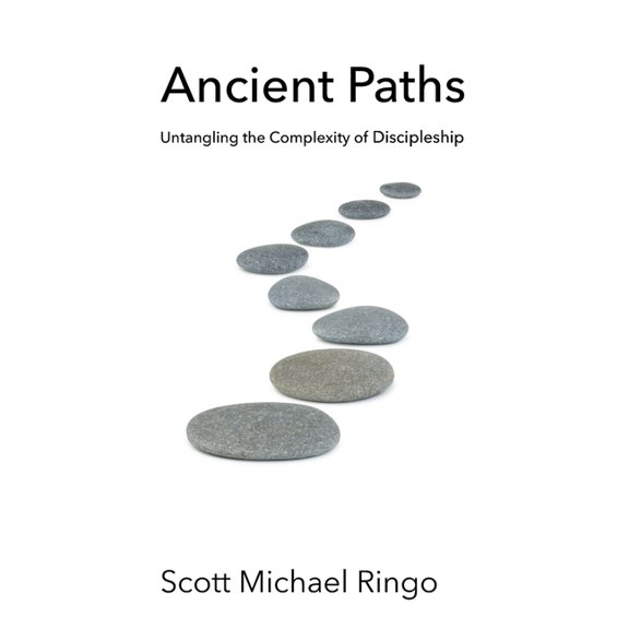 Ancient Paths : Untangling the Complexity of Discipleship (Paperback)