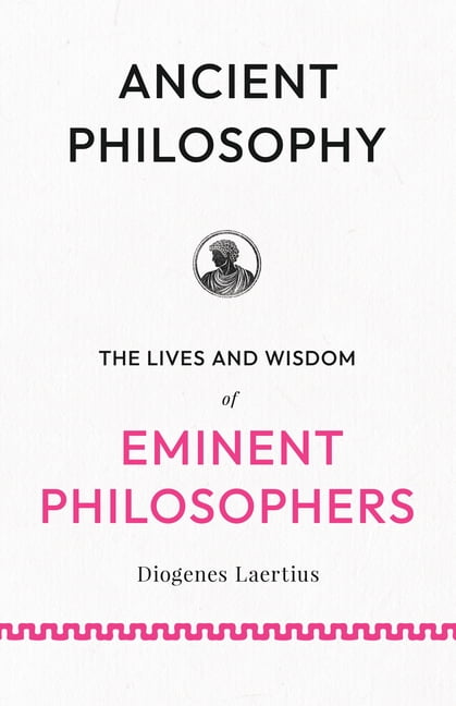 Ancient Philosophy: The Lives and Wisdom of Eminent Philosophers, (Paperback)