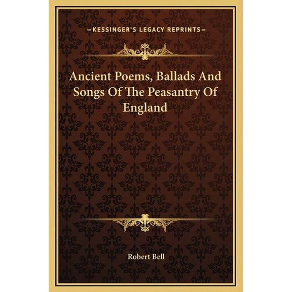 Ancient Poems, Ballads And Songs Of The Peasantry Of England Hardcover 1169320295 9781169320291 Robert Bell