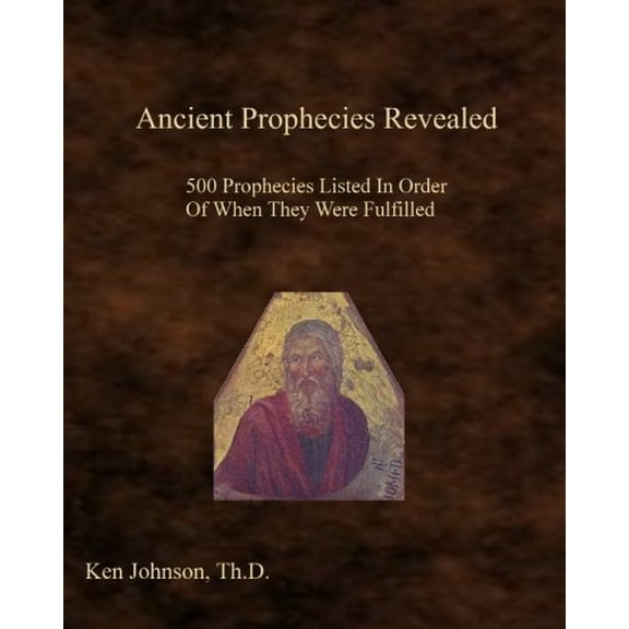 Pre-Owned Ancient Prophecies Revealed: 500 Prophecies Listed In Order Of When They Were Fulfilled Paperback Ken Johnson
