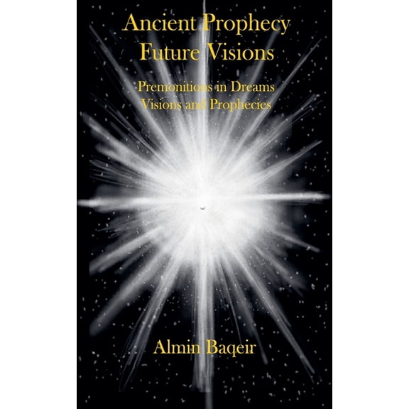Ancient Prophecy Future Visions - Premonitions in Dreams Visions and Prophecies, (Paperback)