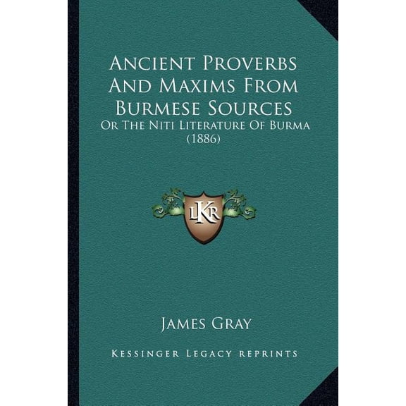 Ancient Proverbs And Maxims From Burmese Sources : Or The Niti Literature Of Burma (1886) (Paperback)
