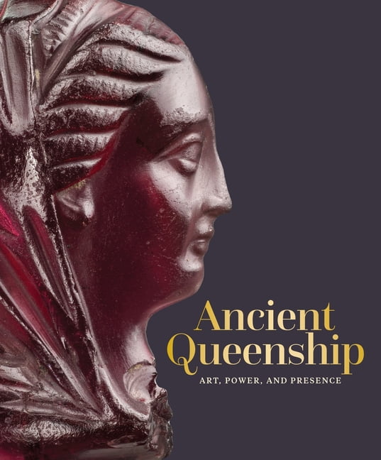 Ancient Queenship: Art, Power, and Presence, (Hardcover)