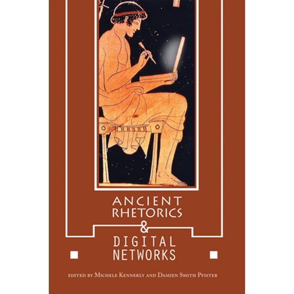 Pre-Owned Ancient Rhetorics and Digital Networks (Paperback 9780817359041) by Michele Kennerly, Damien Smith Pfister, Scott Haden Church