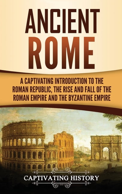 Ancient Rome: A Captivating Introduction to the Roman Republic, The ...