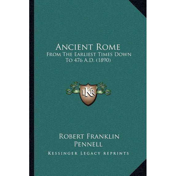 Ancient Rome : From The Earliest Times Down To 476 A.D. (1890) (Paperback)
