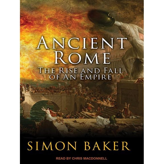 Ancient Rome: The Rise and Fall of an Empire