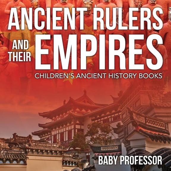 Ancient Rulers and Their Empires-Children's Ancient History Books, (Paperback)