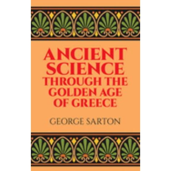 Pre-Owned Ancient Science Through the Golden Age of Greece (Paperback) 0486274950 9780486274959