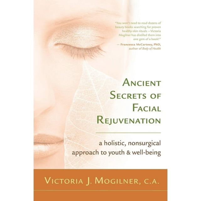Ancient Secrets of Facial Rejuvenation: A Holistic, Nonsurgical Approach to Youth and Well-Being (Paperback)