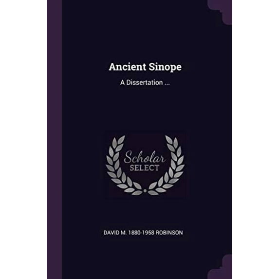 Ancient Sinope: A Dissertation . Paperback 1378686128 9781378686126 David M 1880-1958 Robinson