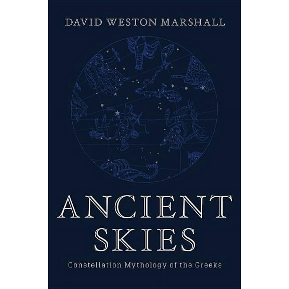 Ancient Skies: Constellation Mythology of the Greeks, (Hardcover)