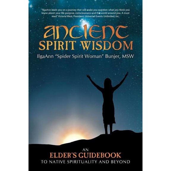 Ancient Spirit Wisdom: An Elder's Guidebook to Native Spirituality and Beyond, (Paperback)