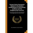 thumbnail image 1 of Ancient Syriac Documents Relative to the Earliest Establishment of Christianity in Edessa and the Neighbouring Countries : From the Year After Our Lord's Ascension to the Beginning of the Fourth Century (Paperback), 1 of 1