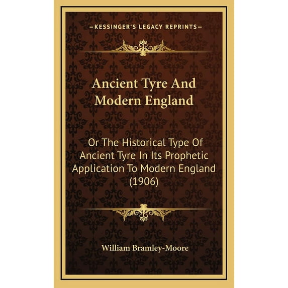 Ancient Tyre and Modern England: Or the Historical Type of Ancient Tyre in Its Prophetic Application to Modern England (1906)