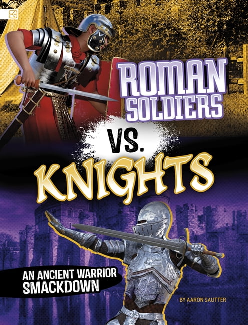 Spark: Ancient Warrior Smackdowns Roman Soldiers vs. Knights: An Ancient Warrior Smackdown, (Paperback)