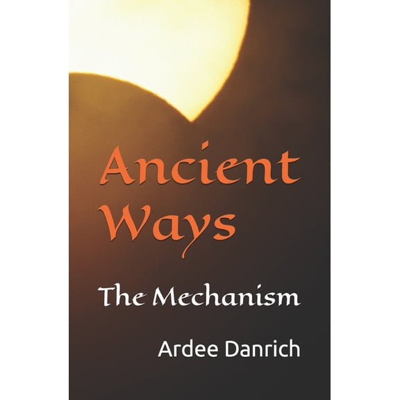 Ancient Ways: The Mechanism, (Paperback)