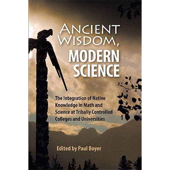 Pre-Owned Ancient Wisdom, Modern Science : The Integration of Native Knowledge at Tribally Controlled Colleges and Universities (Paperback)