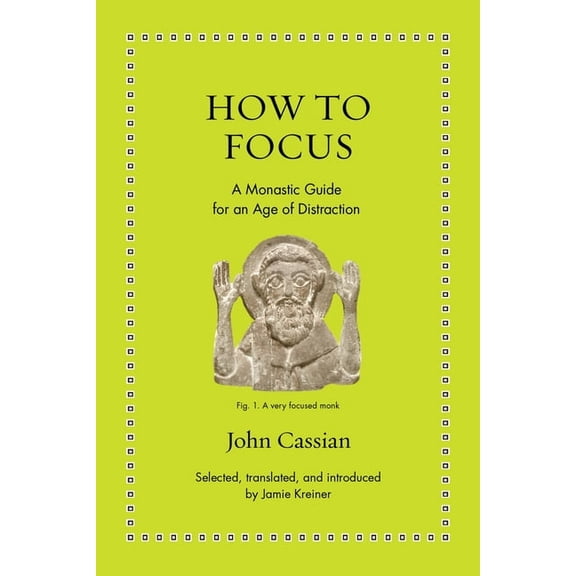 Ancient Wisdom for Modern Readers How to Focus: A Monastic Guide for an Age of Distraction, (Hardcover)