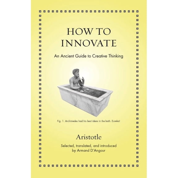 Ancient Wisdom for Modern Readers How to Innovate: An Ancient Guide to Creative Thinking, (Hardcover)