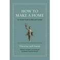 thumbnail image 1 of Ancient Wisdom for Modern Readers How to Make a Home: An Ancient Guide to Style and Comfort, (Hardcover), 1 of 1