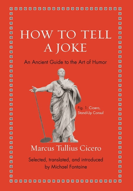 MARCUS TULLIUS CICERO; MICHAEL FONTAINE; MICHAEL FONTAINE Ancient Wisdom for Modern Readers: How to Tell a Joke: An Ancient Guide to the Art of Humor (Hardcover)