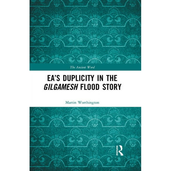Ancient Word Ea's Duplicity in the Gilgamesh Flood Story, (Paperback)