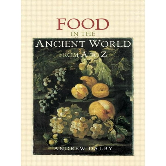 Ancient World from A to Z Food in the Ancient World from A to Z, (Paperback)
