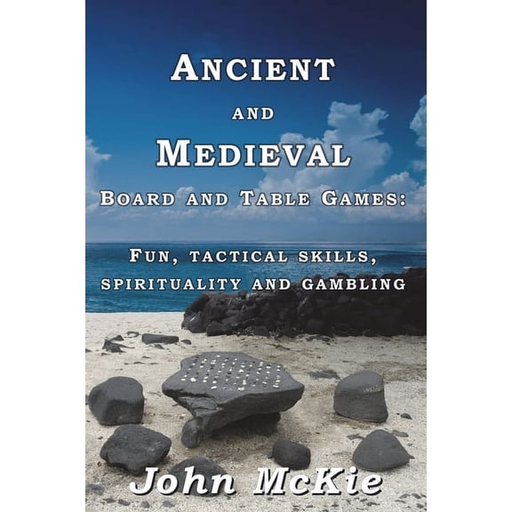 Ancient and Medieval Board and Table Games: Fun, tactical skills, spirituality and gambling (Paperback)