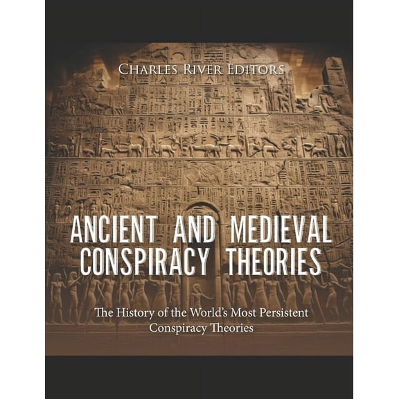 Ancient and Medieval Conspiracy Theories: The History of the World's Most Persistent Conspiracy Theories, (Paperback)
