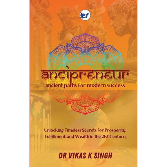 Ancipreneur: Ancient Paths for Modern Success: Unlocking Timeless Secrets for Prosperity, Fulfillment, and Wealth in the, (Paperback)