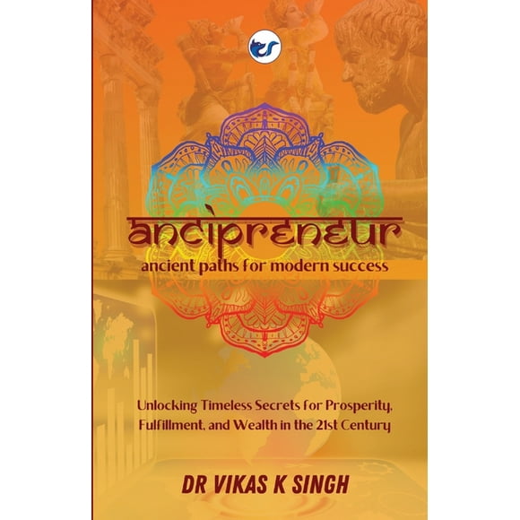 Ancipreneur: Ancient Paths for Modern Success: Unlocking Timeless Secrets for Prosperity, Fulfillment, and Wealth in the, (Paperback)