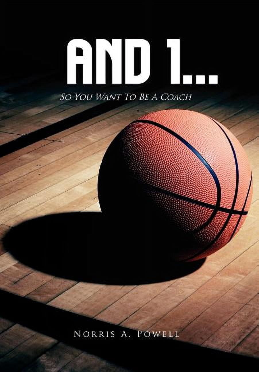 And 1...: So You Want to Be a Coach, (Hardcover)