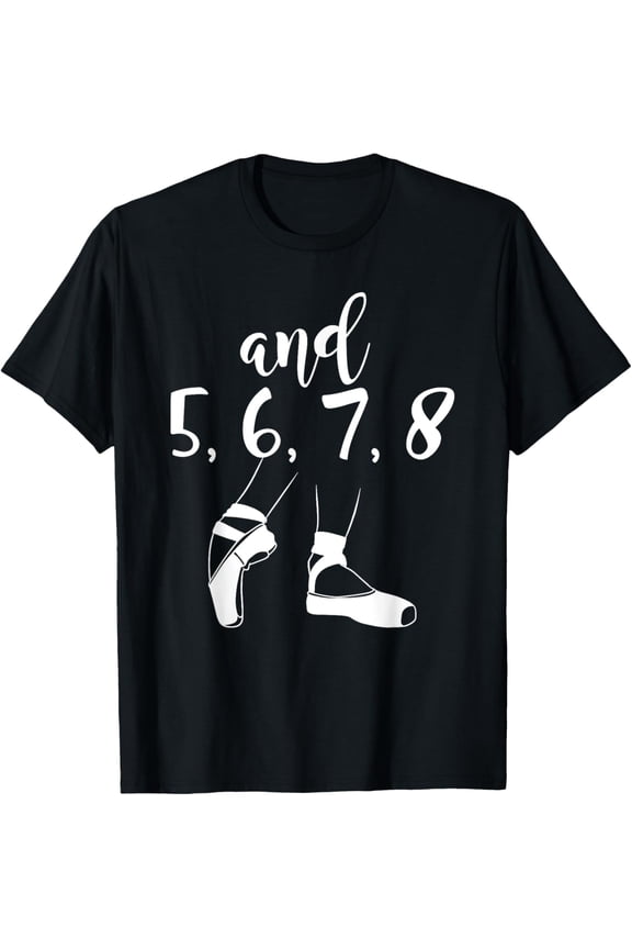 And 5 6 7 8 Choreographer Pointes Ballet Funny Dance, Teacher T-Shirt mens t hirt men,black,women,misfits,journey ,boys