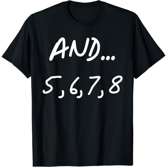 And 5, 6, 7, 8 | Dance Ballet Jazz Hip hop Funny T-Shirt Short Sleeve Casual Round Neck Gift T-Shirt