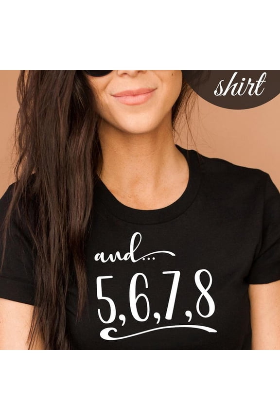 And 5 6 7 8 shirt - Cheer shirt - Dance shirt