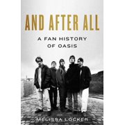 And After All A Fan History of Oasis, Hardcover