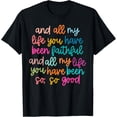 thumbnail image 1 of And All My Life You Have Been Faithful And All My Life T-ShirtMen and women can wear, black T-shirts, gifts. Age: M,L，XL 2XL, 3XL, 89XL, 1 of 4