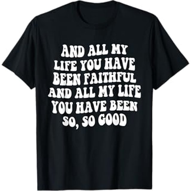 And All my life you have been faithful bright Goodness TShirt