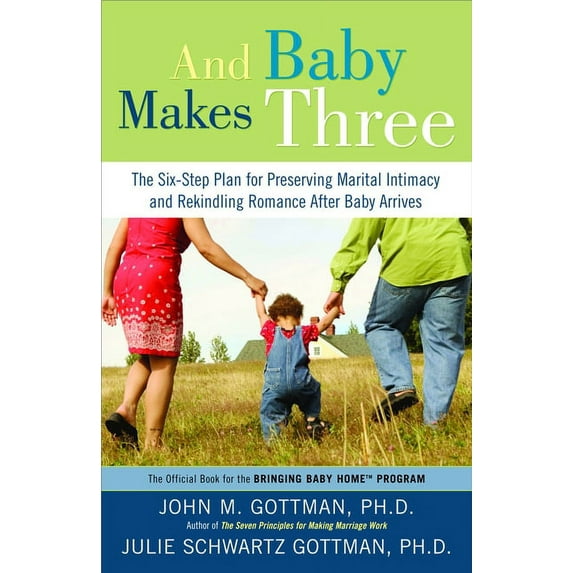 And Baby Makes Three: The Six-Step Plan for Preserving Marital Intimacy and Rekindling Romance After Baby Arrives, (Paperback)