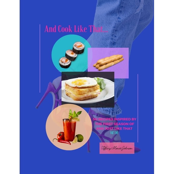And Cook Like That...: 50 Recipes Inspired By The First Season Of And Just Like That: Part One, (Paperback)