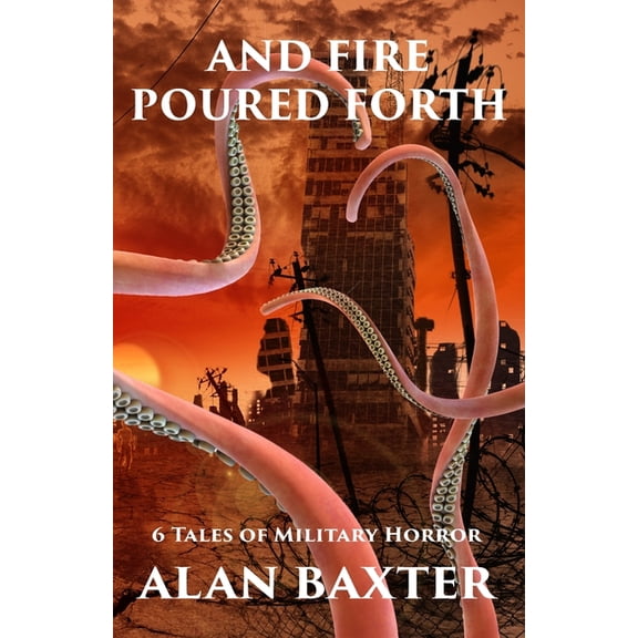 And Fire Poured Forth: 6 Tales of Military Horror, (Paperback)