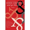 thumbnail image 1 of And Go Like This: Stories (Paperback) by John Crowley, 1 of 1